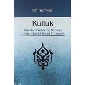 KULLUK ALLAH'TAN BAŞKA HİÇ KIMSEYI HÜKÜM SAHIBI KABUL ETMEMEK - İBN-I TEYMIYYE