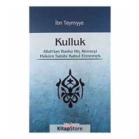 KULLUK ALLAH'TAN BAŞKA HİÇ KIMSEYI HÜKÜM SAHIBI KABUL ETMEMEK - İBN-I TEYMIYYE