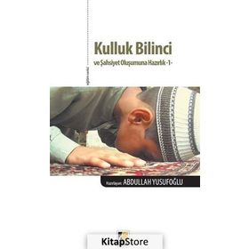 Kulluk Bilinci ve Şahsiyet Oluşumuna Hazırlık 1 - Abdullah Yusufoğlu