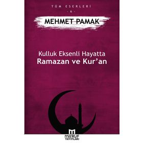 Kulluk Eksenli Hayatta Ramazan ve Kur’an - Mehmet Pamak