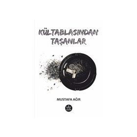 Kültablasından Taşanlar - Mustafa Ağır - Elpis Yayınları