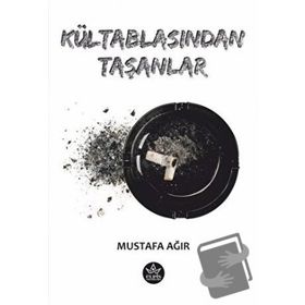 Kültablasından Taşanlar - Mustafa Ağır - Elpis Yayınları