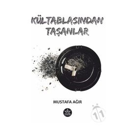 Kültablasından Taşanlar - Mustafa Ağır - Elpis Yayınları