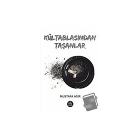 Kültablasından Taşanlar - Mustafa Ağır - Elpis Yayınları
