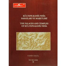 Kültepe-Kanis-Nesa Sarayları ve Mabetleri - Tahsin Özgüç