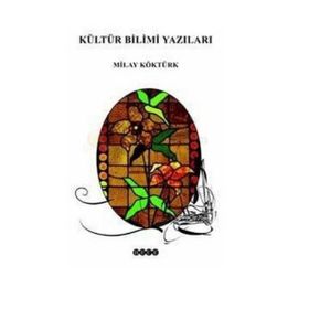 KÜLTÜR BILIMI YAZILARI - MILAY KÖKTÜRK
