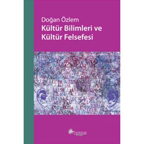 KÜLTÜR BILIMLERI VE KÜLTÜR FELSEFESI - DOĞAN ÖZLEM