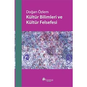 KÜLTÜR BILIMLERI VE KÜLTÜR FELSEFESI - DOĞAN ÖZLEM