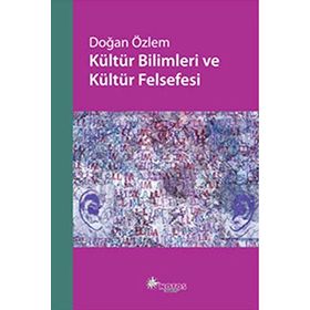 KÜLTÜR BILIMLERI VE KÜLTÜR FELSEFESI - DOĞAN ÖZLEM