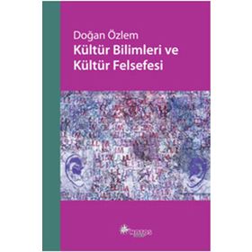 KÜLTÜR BILIMLERI VE KÜLTÜR FELSEFESI - DOĞAN ÖZLEM