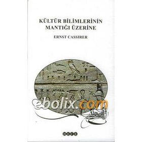 Kültür Bilimlerinin Mantığı Üzerine - Ernst Cassirer