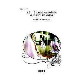 KÜLTÜR BILIMLERININ MANTIĞI ÜZERİNİ - ERNST CASIRER