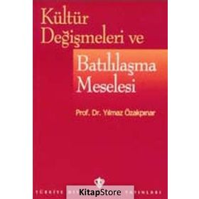 KÜLTÜR DEĞİŞMELERİ VE BATILILAŞMA MESELESI - YILMAZ ÖZAKPINAR