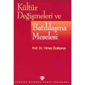 KÜLTÜR DEĞİŞMELERİ VE BATILILAŞMA MESELESI - YILMAZ ÖZAKPINAR