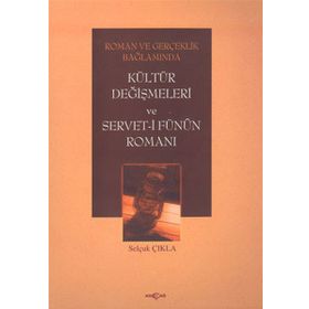 KÜLTÜR DEĞİŞMELERİ VE SERVET-I FÜNUN ROMANI - SELÇUK ÇIKLA