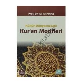 KÜLTÜR DÜNYAMIZDAKİ KUR'AN MOTIFLERI - ALI AKPINAR