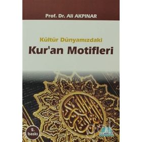 KÜLTÜR DÜNYAMIZDAKİ KUR'AN MOTIFLERI - ALI AKPINAR