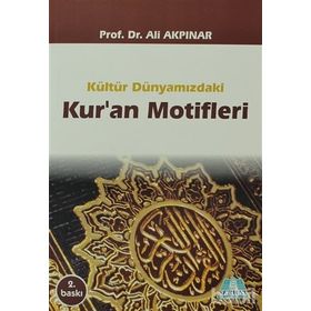KÜLTÜR DÜNYAMIZDAKİ KUR'AN MOTIFLERI - ALI AKPINAR