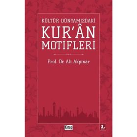 KÜLTÜR DÜNYAMIZDAKİ KUR'AN MOTIFLERI - ALI AKPINAR