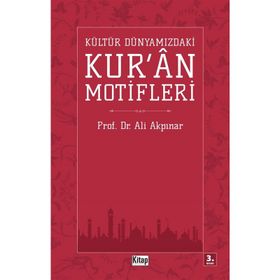 KÜLTÜR DÜNYAMIZDAKİ KUR'AN MOTIFLERI - ALI AKPINAR