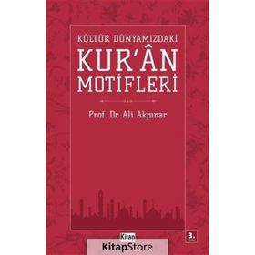 KÜLTÜR DÜNYAMIZDAKİ KUR'AN MOTIFLERI - ALI AKPINAR