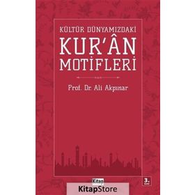 KÜLTÜR DÜNYAMIZDAKİ KUR'AN MOTIFLERI - ALI AKPINAR