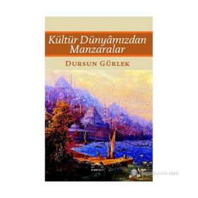 KÜLTÜR DÜNYÂMIZDAN MANZARALAR - DURSUN GÜRLEK