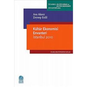 KÜLTÜR EKONOMISI ENVANTERI İSTANBUL 2010 - ASU AKSOY;ZEYNEP ENLIL