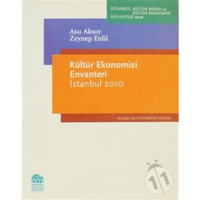 KÜLTÜR EKONOMISI ENVANTERI İSTANBUL 2010 - ASU AKSOY;ZEYNEP ENLIL