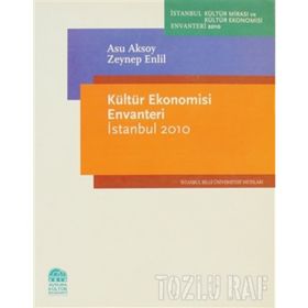 KÜLTÜR EKONOMISI ENVANTERI İSTANBUL 2010 - ASU AKSOY;ZEYNEP ENLIL