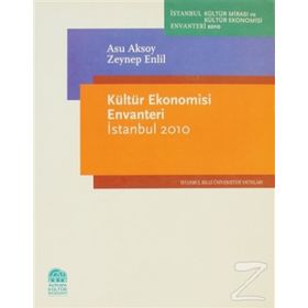 KÜLTÜR EKONOMISI ENVANTERI İSTANBUL 2010 - ASU AKSOY;ZEYNEP ENLIL