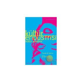 KÜLTÜR ENDÜSTRİSİ KÜLTÜR YÖNETİMİ - THEODOR W. ADORNO