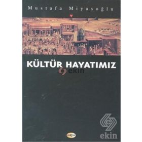 KÜLTÜR HAYATIMIZ - MUSTAFA MİYASOĞLU