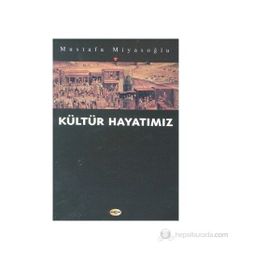 KÜLTÜR HAYATIMIZ - MUSTAFA MİYASOĞLU