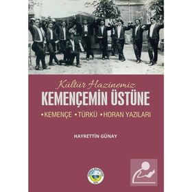 Kültür Hazinemiz Kemençemin Üstüne - Hayrettin Günay