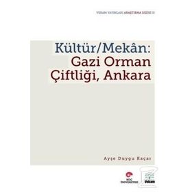 Kültür - Mekan - Gazi Orman Çiftliği, Ankara - Ayşe Duygu Kaçar