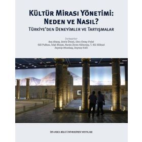 Kültür Mirası Yönetimi: Neden ve Nasıl? Türkiye'den Deneyimler ve Tartışmalar - Kolektif