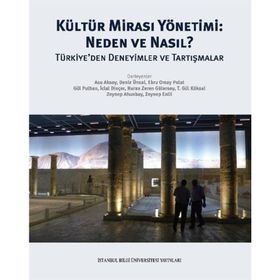 Kültür Mirası Yönetimi: Neden ve Nasıl? Türkiye'den Deneyimler ve Tartışmalar - Kolektif