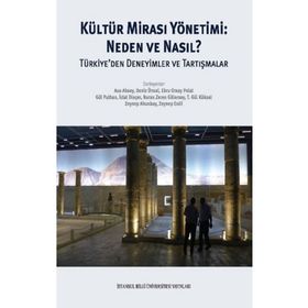 Kültür Mirası Yönetimi: Neden ve Nasıl? Türkiye'den Deneyimler ve Tartışmalar - Kolektif