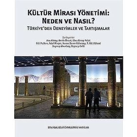 Kültür Mirası Yönetimi: Neden ve Nasıl? Türkiye'den Deneyimler ve Tartışmalar - Kolektif