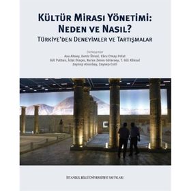Kültür Mirası Yönetimi: Neden ve Nasıl? Türkiye'den Deneyimler ve Tartışmalar - Kolektif