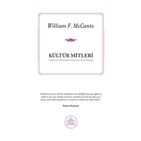 KÜLTÜR MITLERI TANRILARI YARATMAK ULUSLARI İCAT ETMEK - WILLIAM F. MCCANTS