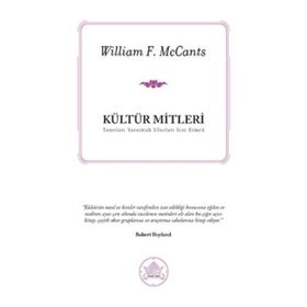KÜLTÜR MITLERI TANRILARI YARATMAK ULUSLARI İCAT ETMEK - WILLIAM F. MCCANTS
