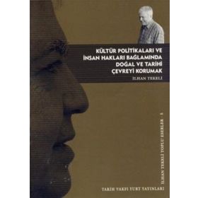 KÜLTÜR POLİTİKALARI VE İNSAN HAKLARI BAĞLAMINDA DOĞAL VE TARIHI ÇEVREYİ KORUMAK - İLHAN TEKELI