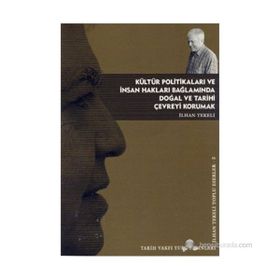 KÜLTÜR POLİTİKALARI VE İNSAN HAKLARI BAĞLAMINDA DOĞAL VE TARIHI ÇEVREYİ KORUMAK - İLHAN TEKELI