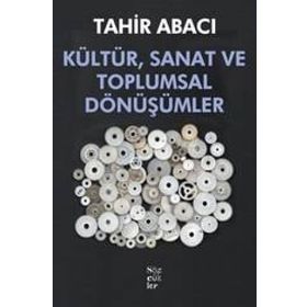 Kültür, Sanat ve Toplumsal Dönüşümler - Tahir Abacı