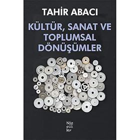 Kültür, Sanat ve Toplumsal Dönüşümler - Tahir Abacı