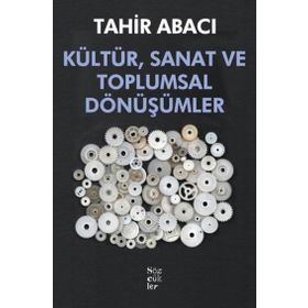 Kültür, Sanat ve Toplumsal Dönüşümler - Tahir Abacı