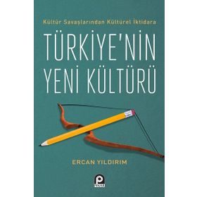 Kültür Savaşlarından Kültürel İktidara Türkiye'nin Yeni Kültürü - Ercan Yıldırım