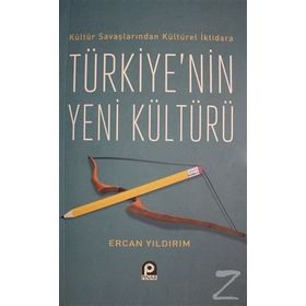Kültür Savaşlarından Kültürel İktidara Türkiye'nin Yeni Kültürü - Ercan Yıldırım